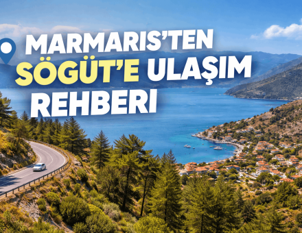Marmaris’ten Söğüt’e Ulaşım Rehberi (2026)